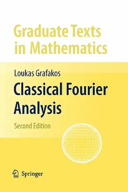Classical Fourier Analysis by Loukas Grafakos