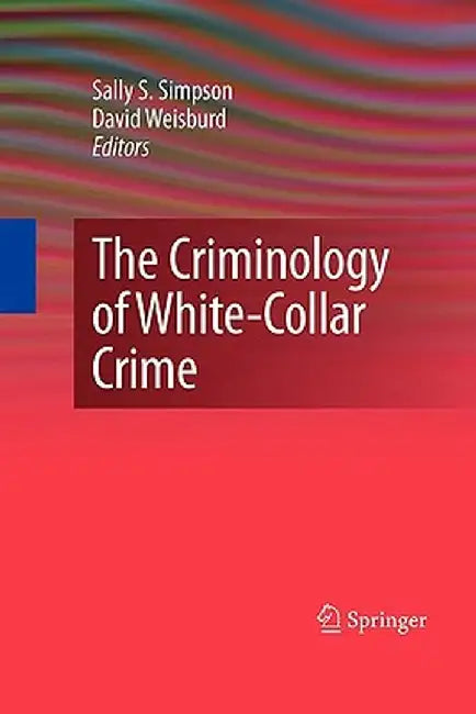 The Criminology of White-Collar Crime by Sally S. Simpson