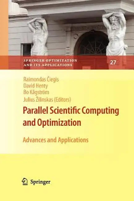 Parallel Scientific Computing and Optimization: Advances and Applications by Raimondas Ciegis