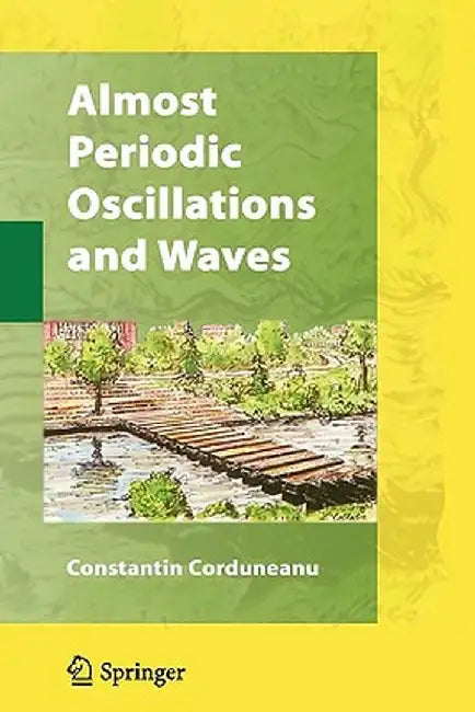 Almost Periodic Oscillations and Waves by Constantin Corduneanu