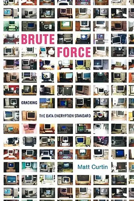Brute Force: Cracking the Data Encryption Standard by Matt Curtin