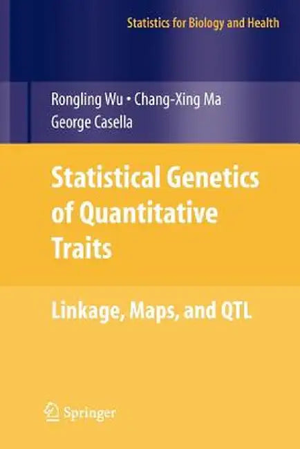 Statistical Genetics of Quantitative Traits: Linkage, Maps and Qtl by Rongling Wu