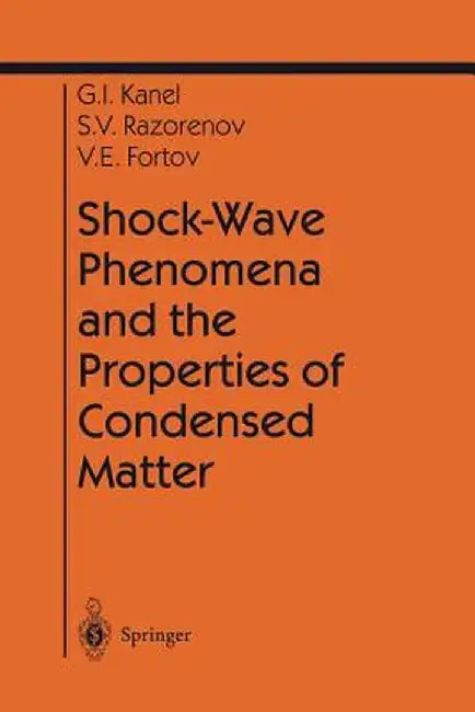 Shock-Wave Phenomena and the Properties of Condensed Matter by Gennady I. Kanel