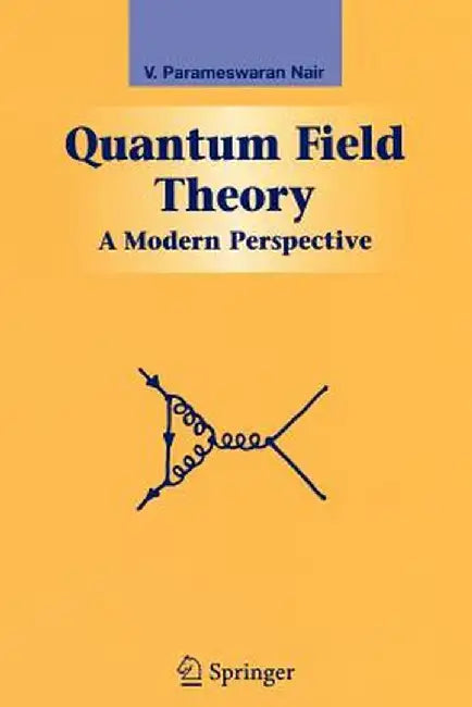 Quantum Field Theory: A Modern Perspective by V. P. Nair