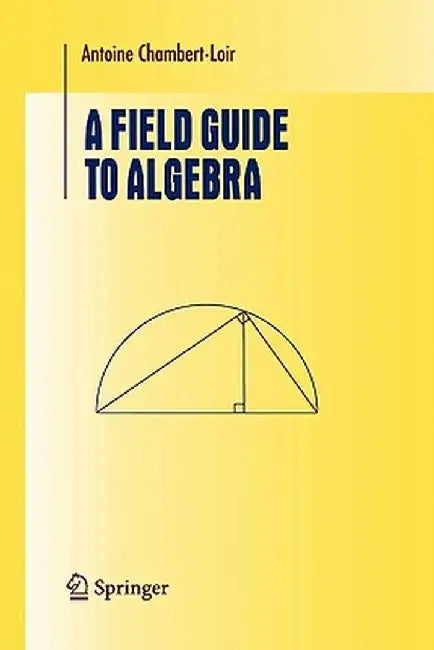A Field Guide to Algebra by Antoine Chambert-Loir