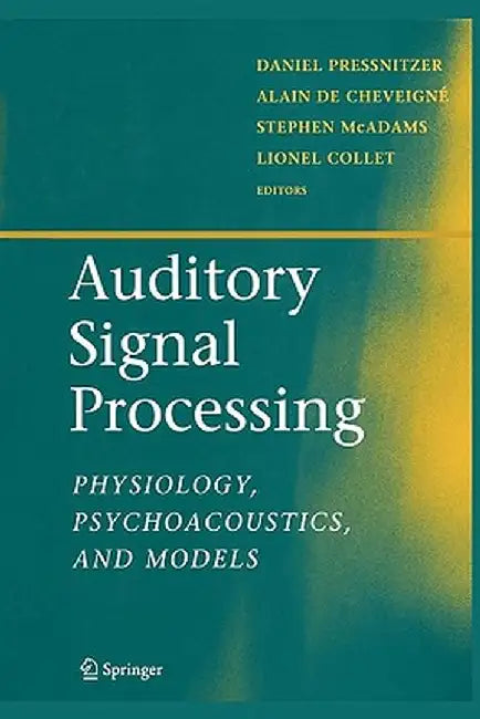 Auditory Signal Processing: Physiology, Psychoacoustics, and Models by Daniel Pressnitzer