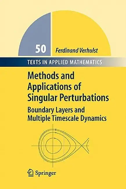 Methods and Applications of Singular Perturbations: Boundary Layers and Multiple Timescale Dynamics by Ferdinand Verhulst