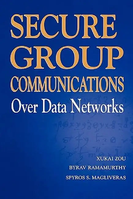 Secure Group Communications Over Data Networks by Xukai Zou