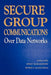 Secure Group Communications Over Data Networks by Xukai Zou