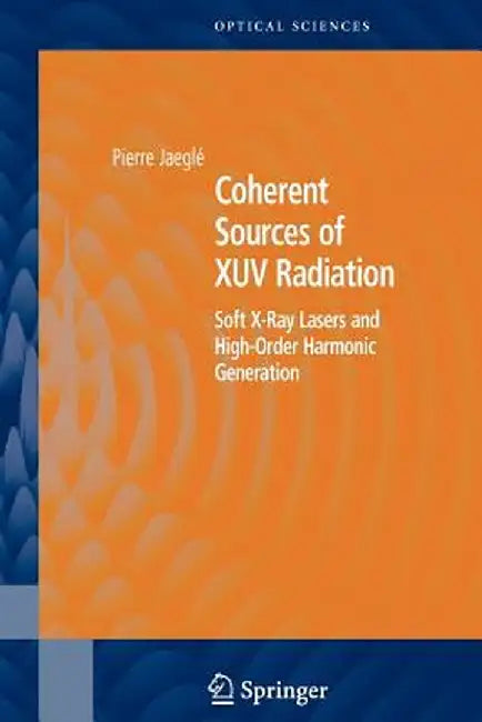 Coherent Sources of Xuv Radiation: Soft X-Ray Lasers and High-Order Harmonic Generation by Pierre Jaeglé