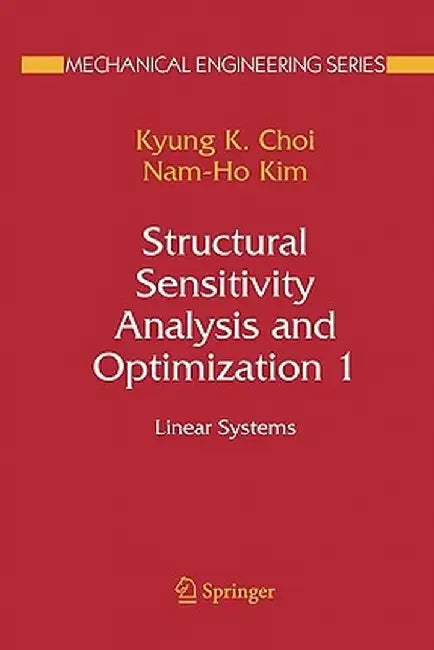 Structural Sensitivity Analysis and Optimization 1: Linear Systems by Kyung K. Choi