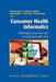 Consumer Health Informatics: Informing Consumers and Improving Health Care by Deborah Lewis