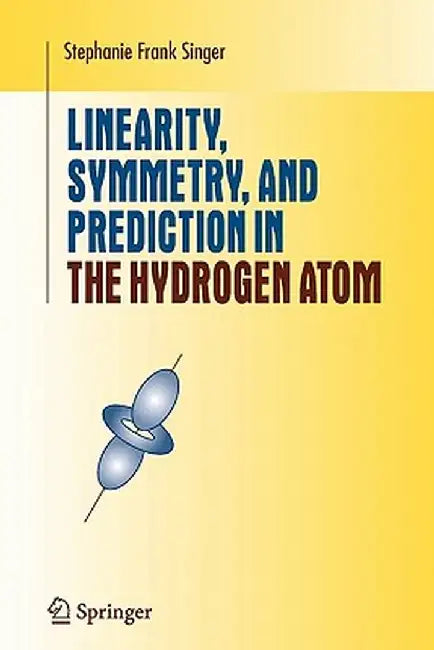 Linearity, Symmetry, and Prediction in the Hydrogen Atom by Stephanie Frank Singer