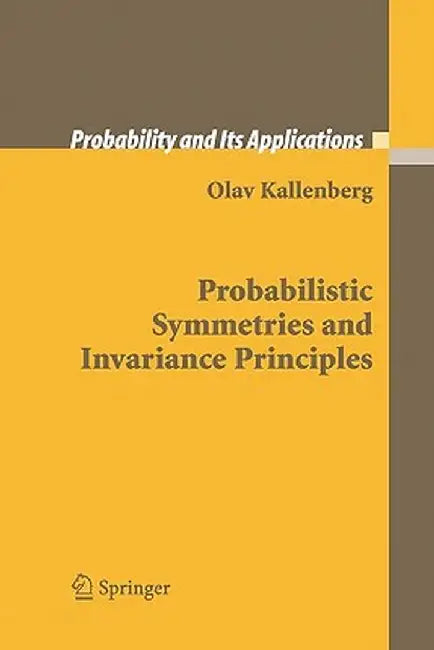 Probabilistic Symmetries and Invariance Principles by Olav Kallenberg