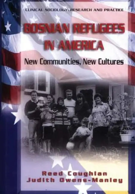 Bosnian Refugees in America: New Communities, New Cultures by Reed Coughlan