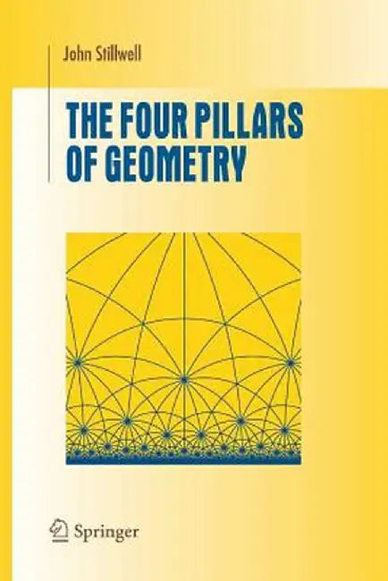 The Four Pillars of Geometry by John Stillwell