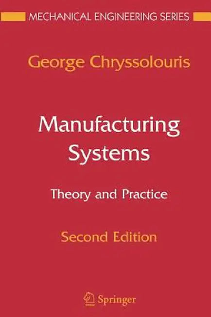 Manufacturing Systems: Theory and Practice by George Chryssolouris