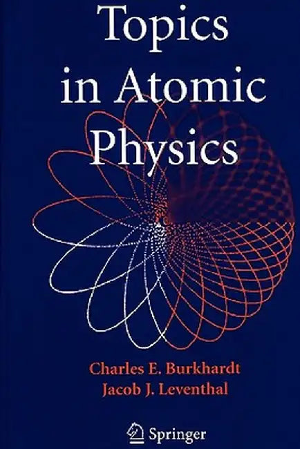 Topics in Atomic Physics by Charles E. Burkhardt