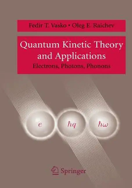 Quantum Kinetic Theory and Applications: Electrons, Photons, Phonons by Fedir T. Vasko