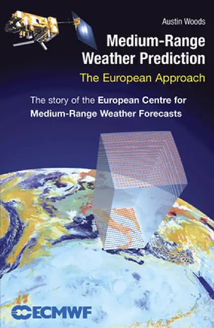 Medium-Range Weather Prediction: The European Approach by Austin Woods