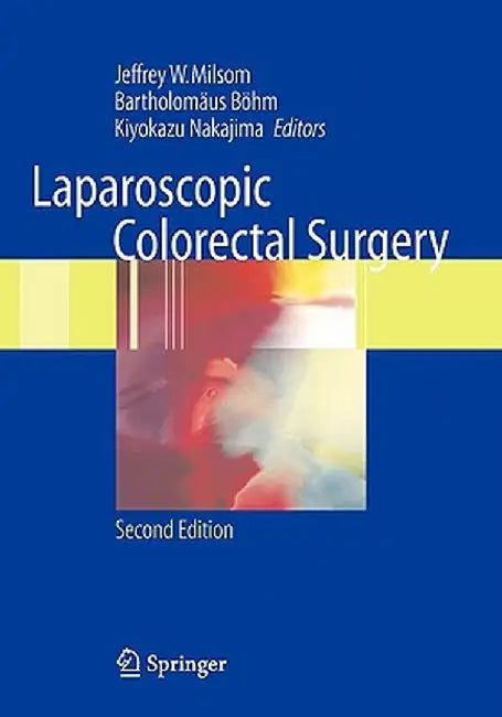 Laparoscopic Colorectal Surgery by Jeffrey W. Milsom