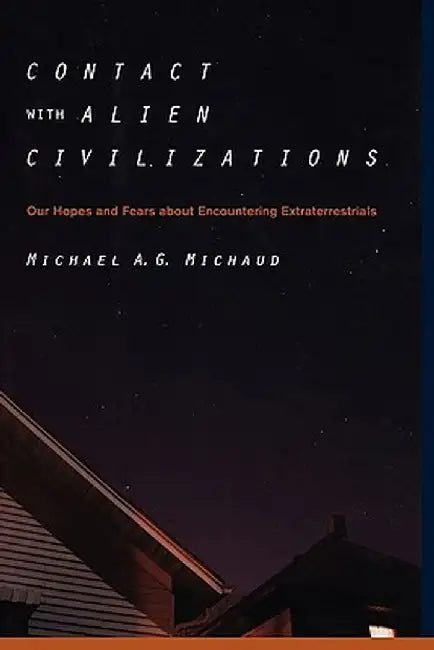 Contact with Alien Civilizations: Our Hopes and Fears about Encountering Extraterrestrials by Michael Michaud