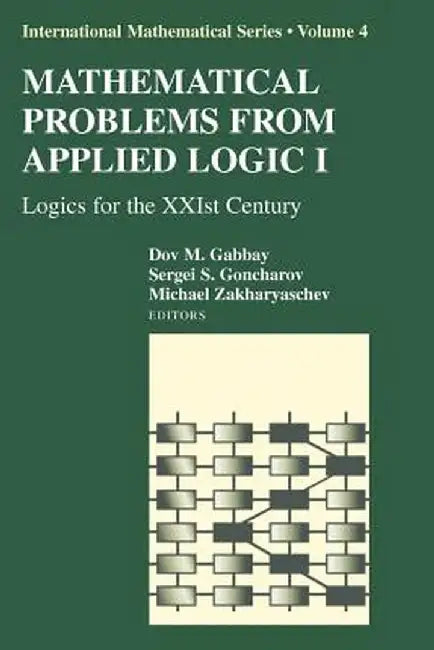 Mathematical Problems from Applied Logic I: Logics for the Xxist Century by Dov M. Gabbay