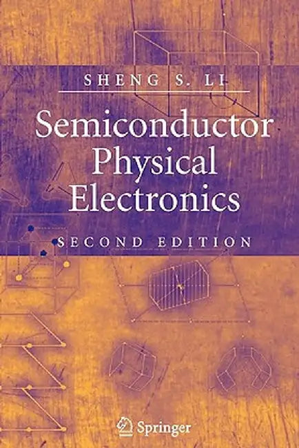 Semiconductor Physical Electronics by Sheng S. Li