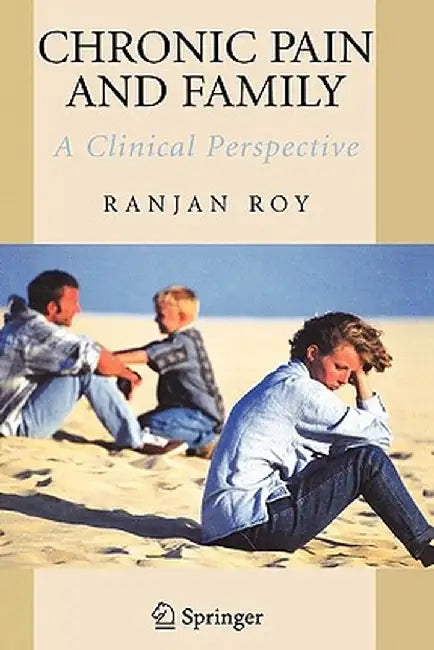 Chronic Pain and Family: A Clinical Perspective by Ranjan Roy