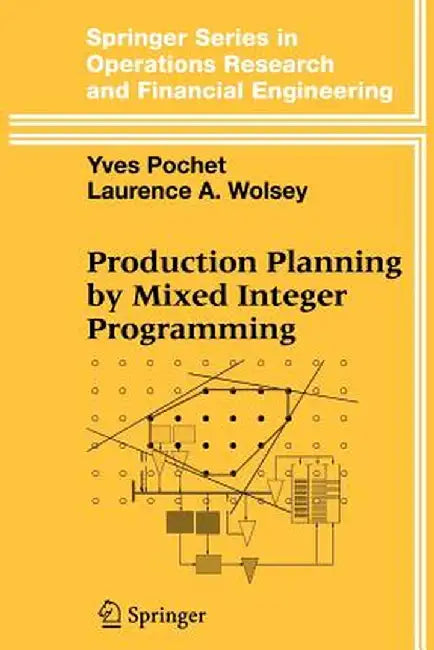 Production Planning by Mixed Integer Programming by Yves Pochet