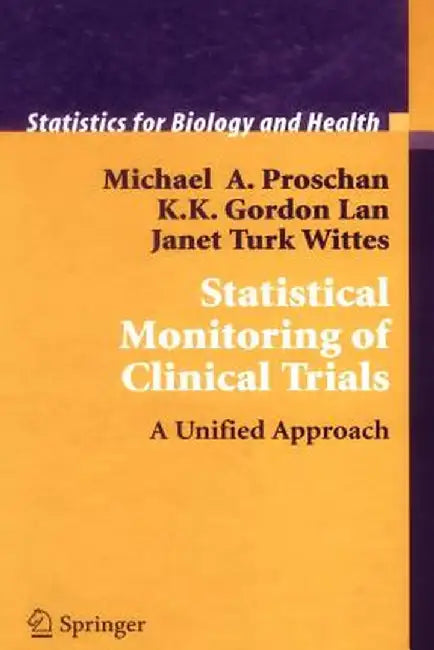 Statistical Monitoring of Clinical Trials: A Unified Approach by Michael A. Proschan