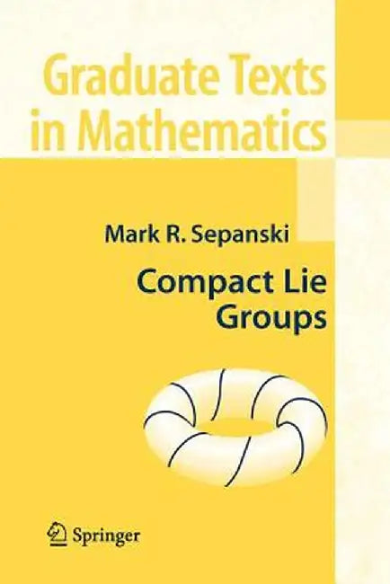 Compact Lie Groups by Mark R. Sepanski
