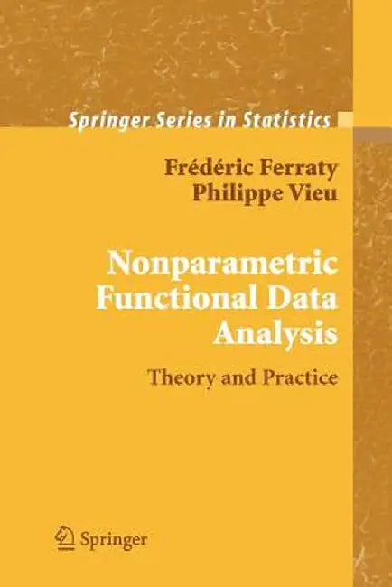 Nonparametric Functional Data Analysis: Theory and Practice by Frédéric Ferraty