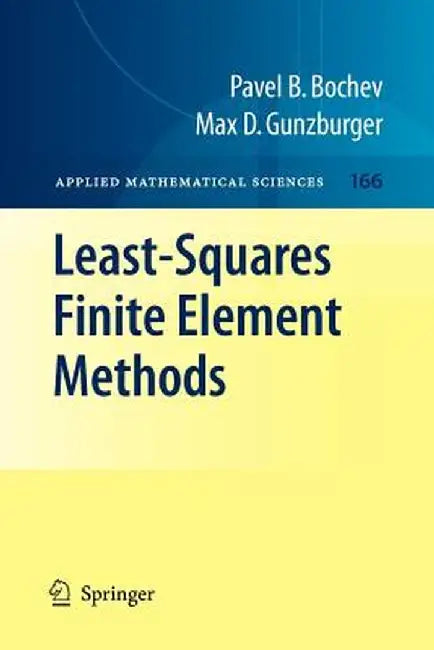 Least-Squares Finite Element Methods by Pavel B. Bochev