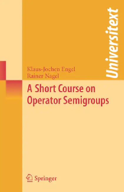 A Short Course on Operator Semigroups by Klaus-Jochen Engel