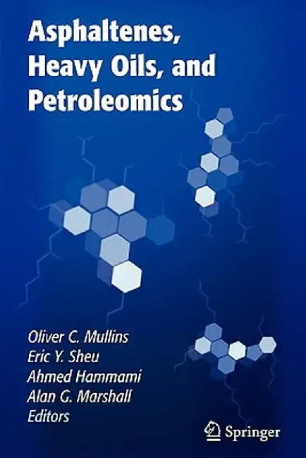 Asphaltenes, Heavy Oils, and Petroleomics by Oliver C. Mullins