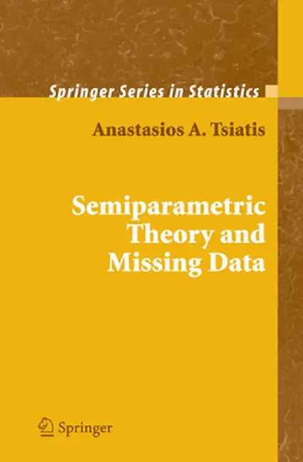 Semiparametric Theory and Missing Data by Anastasios Tsiatis