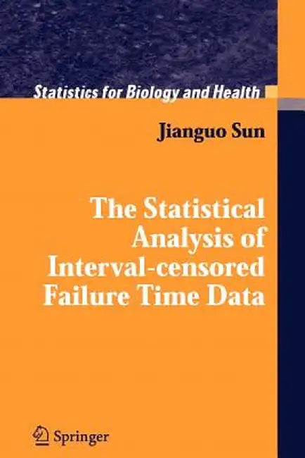 The Statistical Analysis of Interval-Censored Failure Time Data by Jianguo Sun