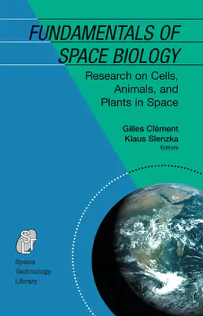 Fundamentals of Space Biology: Research on Cells, Animals, and Plants in Space by Gilles Clément