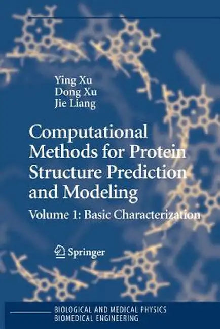 Computational Methods for Protein Structure Prediction and Modeling: Volume 1: Basic Characterization by Ying Xu