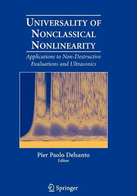 Universality of Nonclassical Nonlinearity: Applications to Non-Destructive Evaluations and Ultrasonics by Pier Paolo Delsanto