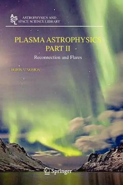 Plasma Astrophysics, Part II: Reconnection and Flares by Boris V. Somov