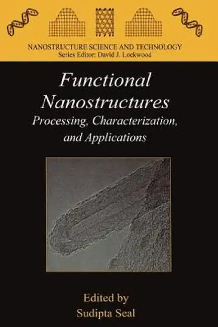 Functional Nanostructures: Processing, Characterization, and Applications by Sudipta Seal