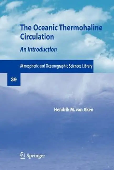 The Oceanic Thermohaline Circulation: An Introduction by Hendrik M. Van Aken