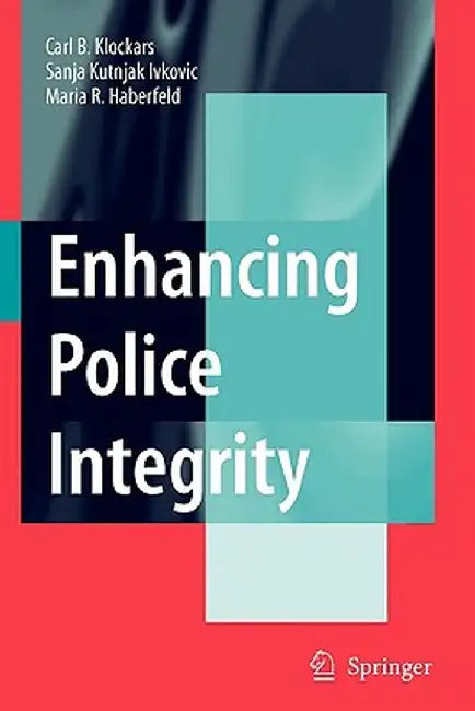 Enhancing Police Integrity by Carl B. Klockars