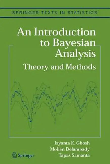 An Introduction to Bayesian Analysis: Theory and Methods by Jayanta K. Ghosh