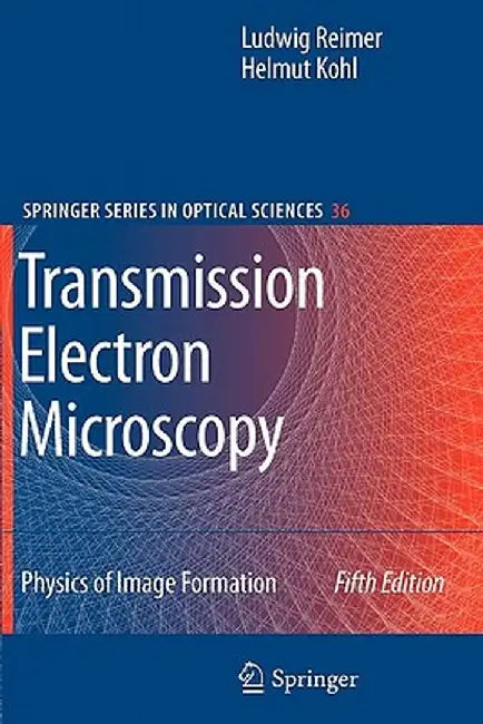 Transmission Electron Microscopy: Physics of Image Formation by Ludwig Reimer