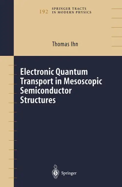 Electronic Quantum Transport in Mesoscopic Semiconductor Structures by Thomas Ihn