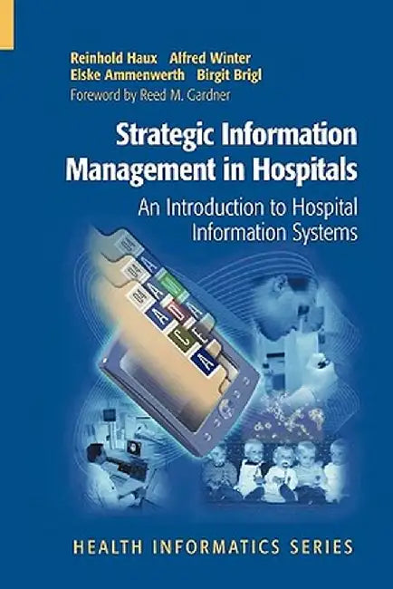 Strategic Information Management in Hospitals: An Introduction to Hospital Information Systems by Reinhold Haux