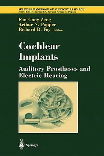 Cochlear Implants: Auditory Prostheses and Electric Hearing by Fan-Gang Zeng